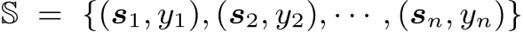  S = {(s1, y1), (s2, y2), · · · , (sn, yn)}