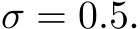  σ = 0.5.