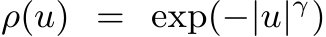  ρ(u) = exp(−|u|γ)