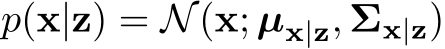  p(x|z) = N(x; µx|z, Σx|z)