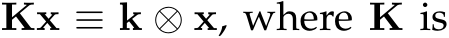  Kx ≡ k ⊗ x, where K is