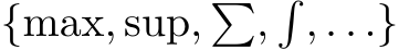 {max, sup, �,�, . . .}