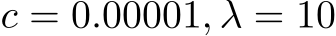  c = 0.00001, λ = 10