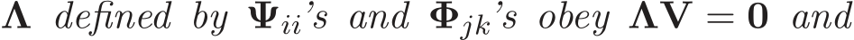  Λ defined by Ψii’s and Φjk’s obey ΛV = 0 and