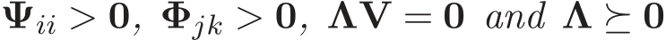  Ψii > 0, Φjk > 0, ΛV = 0 and Λ ⪰ 0