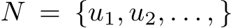  N = {u1, u2, . . . , }