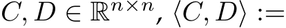 C, D ∈ Rn×n, ⟨C, D⟩ :=