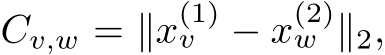  Cv,w = ∥x(1)v − x(2)w ∥2,