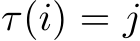 τ(i) = j