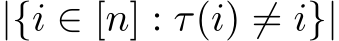  |{i ∈ [n] : τ(i) ̸= i}|