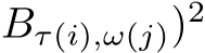 Bτ(i),ω(j))2