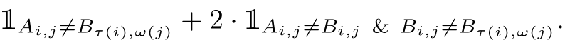 1Ai,j̸=Bτ(i),ω(j) + 2 · 1Ai,j̸=Bi,j & Bi,j̸=Bτ(i),ω(j).