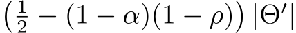 � 12 − (1 − α)(1 − ρ)�|Θ′|