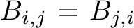  Bi,j = Bj,i