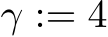  γ := 4