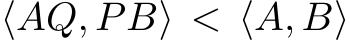 ⟨AQ, PB⟩ < ⟨A, B⟩