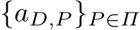  {aD,P }P ∈Π