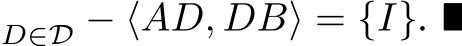 D∈D − ⟨AD, DB⟩ = {I}. ■