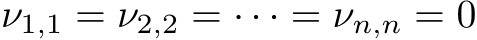 ν1,1 = ν2,2 = · · · = νn,n = 0