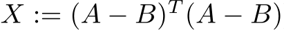  X := (A − B)T (A − B)