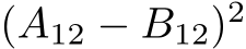  (A12 − B12)2