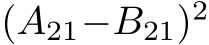 (A21−B21)2