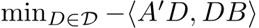 minD∈D −⟨A′D, DB⟩