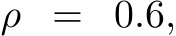  ρ = 0.6,