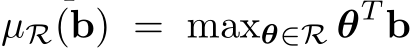  µR(b) = maxθ∈R θT b