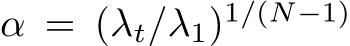  α = (λt/λ1)1/(N−1)