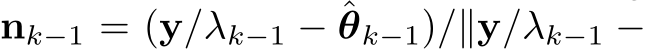  nk−1 = (y/λk−1 − ˆθk−1)/∥y/λk−1 −