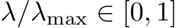  λ/λmax ∈ [0, 1]