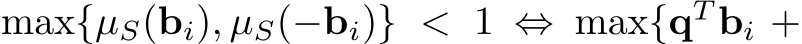  max{µS(bi), µS(−bi)} < 1 ⇔ max{qT bi +