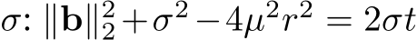  σ: ∥b∥22+σ2−4µ2r2 = 2σt