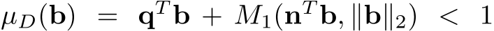 µD(b) = qT b + M1(nT b, ∥b∥2) < 1