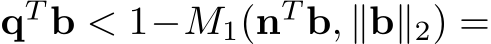  qT b < 1−M1(nT b, ∥b∥2) =