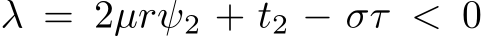  λ = 2µrψ2 + t2 − στ < 0