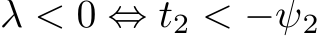  λ < 0 ⇔ t2 < −ψ2