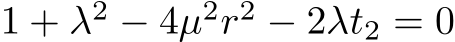  1 + λ2 − 4µ2r2 − 2λt2 = 0