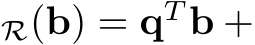 R(b) = qT b +