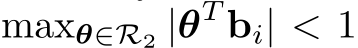  maxθ∈R2 |θT bi| < 1