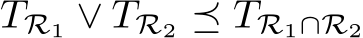  TR1 ∨ TR2 ⪯ TR1∩R2