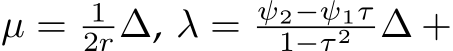  µ = 12r∆, λ = ψ2−ψ1τ1−τ 2 ∆ +