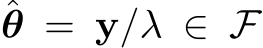 ˆθ = y/λ ∈ F