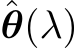 ˆθ(λ)