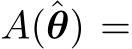  A(ˆθ) =