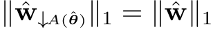 ∥ ˆw↓A(ˆθ)∥1 = ∥ ˆw∥1