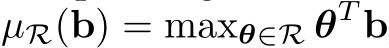 µR(b) = maxθ∈R θT b