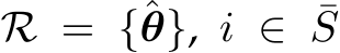  R = {ˆθ}, i ∈ ¯S