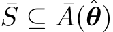 ¯S ⊆ ¯A(ˆθ)